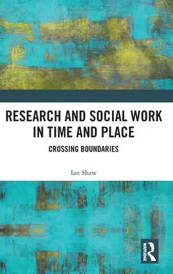 Investigación y trabajo social en tiempo y lugar: Cruzando fronteras - Research and Social Work in Time and Place: Crossing Boundaries