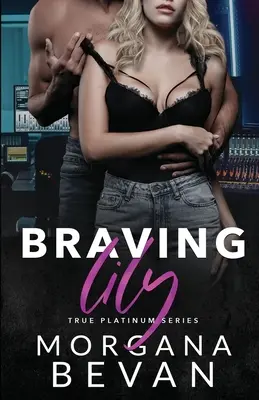 Braving Lily: Un romance de estrellas de rock opuestas - Braving Lily: An Opposites Attract Rock Star Romance