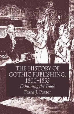 Historia de la edición gótica, 1800-1835: La exhumación del oficio - The History of Gothic Publishing, 1800-1835: Exhuming the Trade
