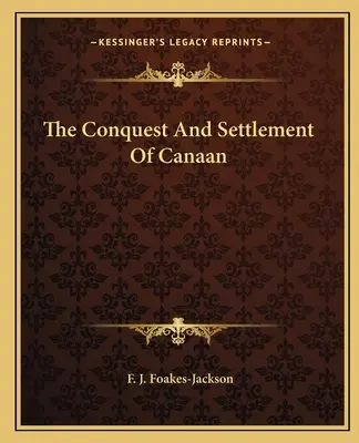 La conquista y colonización de Canaán - The Conquest And Settlement Of Canaan