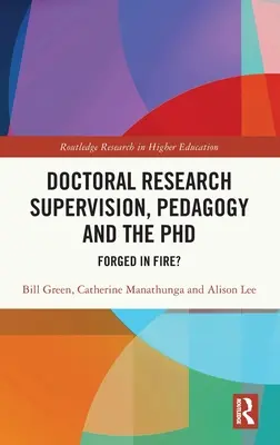 La supervisión de la investigación doctoral, la pedagogía y el doctorado: ¿Forjados en el fuego? - Doctoral Research Supervision, Pedagogy and the PhD: Forged in Fire?