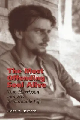 El alma viva más ofensiva: Tom Harrisson y su extraordinaria vida - The Most Offending Soul Alive: Tom Harrisson and His Remarkable Life
