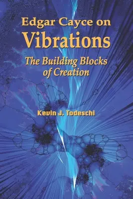 Edgar Cayce sobre las vibraciones: Los cimientos de la creación - Edgar Cayce on Vibrations: The Building Blocks of Creation