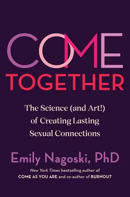 Juntos: La ciencia (¡y el arte!) de crear conexiones sexuales duraderas - Come Together: The Science (and Art!) of Creating Lasting Sexual Connections