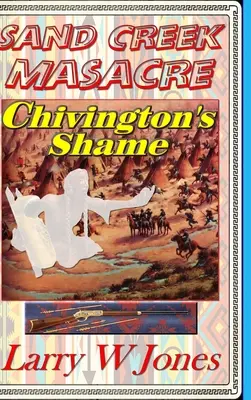 Masacre de Sand Creek - La vergüenza de Chivington - Sand Creek Massacre - Chivington's Shame