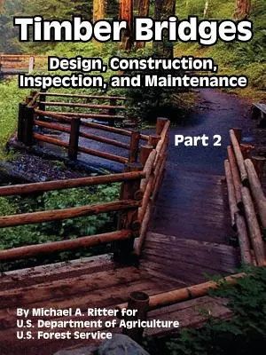 Puentes de madera: Diseño, construcción, inspección y mantenimiento (segunda parte) - Timber Bridges: Design, Construction, Inspection, and Maintenance (Part Two)