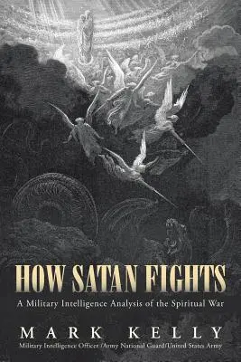 Cómo lucha Satanás: Un Análisis de Inteligencia Militar de la Guerra Espiritual - How Satan Fights: A Military Intelligence Analysis of the Spiritual War