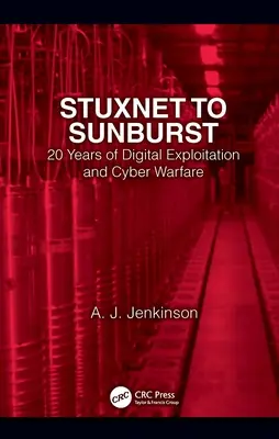 De Stuxnet a Sunburst: 20 años de explotación digital y ciberguerra - Stuxnet to Sunburst: 20 Years of Digital Exploitation and Cyber Warfare