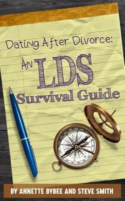 Citas después del divorcio: Una Guía de Supervivencia SUD - Dating After Divorce: An LDS Survival Guide