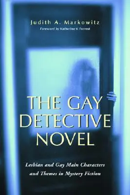 La novela de detectives gay: Protagonistas y temas gays y lesbianas en la ficción de misterio - The Gay Detective Novel: Lesbian and Gay Main Characters and Themes in Mystery Fiction