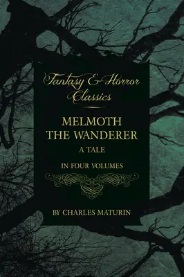 Melmoth el Errante: Un cuento en cuatro volúmenes - Melmoth the Wanderer: A Tale - In Four Volumes