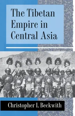 El Imperio Tibetano en Asia Central: Historia de la lucha por el gran poder entre tibetanos, turcos, árabes y chinos durante la Alta Edad Media - The Tibetan Empire in Central Asia: A History of the Struggle for Great Power Among Tibetans, Turks, Arabs, and Chinese During the Early Middle Ages