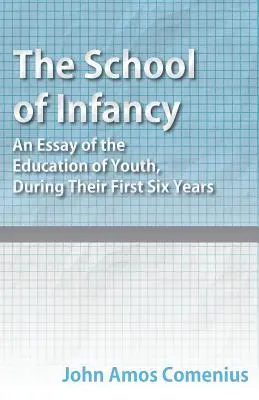 La escuela de la infancia - Ensayo sobre la educación de la juventud durante los primeros seis años de vida - The School of Infancy - An Essay of the Education of Youth, During Their First Six Years