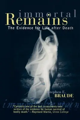 Restos inmortales: Las pruebas de la vida después de la muerte - Immortal Remains: The Evidence for Life After Death