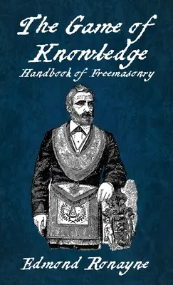 El juego del conocimiento Manual de Francmasonería Ronayne Tapa dura - The Game Of Knowledge Handbook Of Freemasonry Ronayne Hardcover