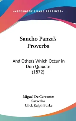 Proverbios de Sancho Panza: Y otros que ocurren en el Quijote (1872) - Sancho Panza's Proverbs: And Others Which Occur in Don Quixote (1872)