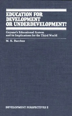 Educación para el desarrollo o subdesarrollo: el sistema educativo de Guyana y sus implicaciones para el Tercer Mundo - Education for Development or Underdevelopment?: Guyana's Educational System and Its Implications for the Third World