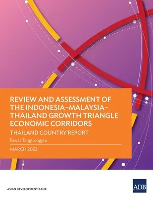 Revisión y evaluación de los corredores económicos del triángulo de crecimiento Indonesia-Malasia-Tailandia: Thailand Country Report - Review and Assessment of the Indonesia-Malaysia-Thailand Growth Triangle Economic Corridors: Thailand Country Report