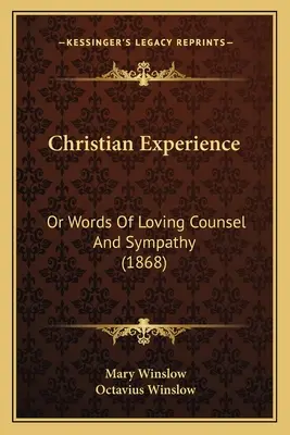 La experiencia cristiana: O palabras de amoroso consejo y simpatía (1868) - Christian Experience: Or Words Of Loving Counsel And Sympathy (1868)