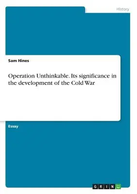 Operación Impensable. Su importancia en el desarrollo de la Guerra Fría - Operation Unthinkable. Its significance in the development of the Cold War