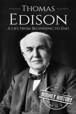 Thomas Edison: Una vida de principio a fin - Thomas Edison: A Life From Beginning to End