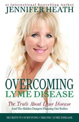 Superando la Enfermedad de Lyme: La verdad sobre la enfermedad de Lyme y los peligros ocultos que acechan a nuestro cuerpo - Overcoming Lyme Disease: The Truth About Lyme Disease and The Hidden Dangers Plaguing Our Bodies