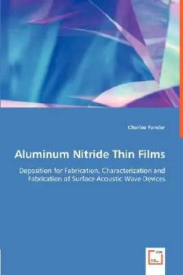 Películas finas de nitruro de aluminio - Deposición para fabricación, caracterización y fabricación de dispositivos de ondas acústicas superficiales - Aluminum Nitride Thin Films - Deposition for Fabrication, Characterization and Fabrication of Surface Acoustic Wave Devices