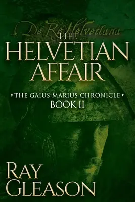 El asunto Helvecio: Libro II de la Crónica de Cayo Mario - The Helvetian Affair: Book II of the Gaius Marius Chronicle