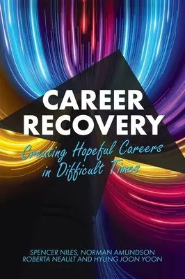 Recuperación profesional: Crear carreras esperanzadoras en tiempos difíciles - Career Recovery: Creating Hopeful Careers in Difficult Times