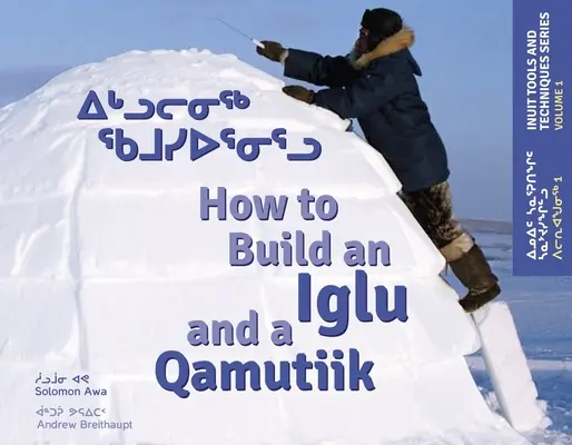 Cómo construir un iglu y un qamutiik: herramientas y técnicas inuit - How to Build an Iglu and a Qamutiik: Inuit Tools and Techniques