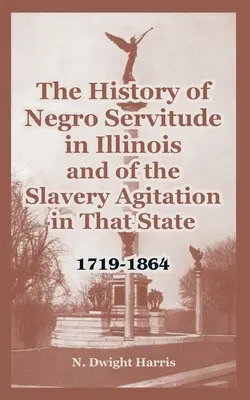 La historia de la servidumbre de los negros en Illinois y de la agitación por la esclavitud en ese estado: 1719-1864 - The History of Negro Servitude in Illinois and of the Slavery Agitation in That State: 1719-1864