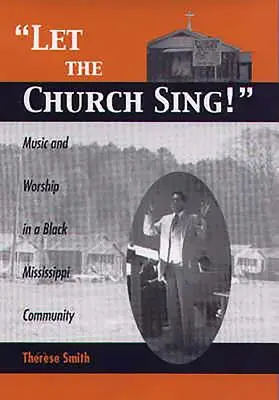 ¡Let the Church Sing! Música y culto en una comunidad negra de Mississippi - Let the Church Sing!: Music and Worship in a Black Mississippi Community