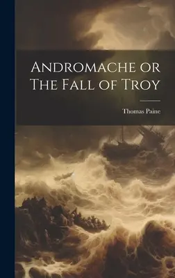 Andrómaca o la caída de Troya - Andromache or The Fall of Troy