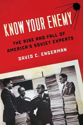 Conozca a su enemigo: Auge y caída de los expertos soviéticos de Estados Unidos - Know Your Enemy: The Rise and Fall of America's Soviet Experts
