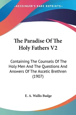 El Paraíso de los Santos Padres V2: Que Contiene Los Consejos De Los Santos Hombres Y Las Preguntas Y Respuestas De Los Hermanos Ascetas - The Paradise Of The Holy Fathers V2: Containing The Counsels Of The Holy Men And The Questions And Answers Of The Ascetic Brethren