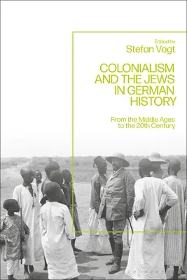 El colonialismo y los judíos en la historia de Alemania: De la Edad Media al siglo XX - Colonialism and the Jews in German History: From the Middle Ages to the Twentieth Century