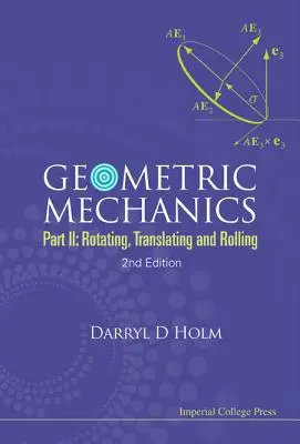 Mecánica geométrica - Parte II: Rotación, traslación y balanceo (2ª edición) - Geometric Mechanics - Part II: Rotating, Translating and Rolling (2nd Edition)