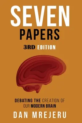 Siete ensayos: Una colección de ensayos de investigación sobre la creación del cerebro moderno - Seven Papers: A collection of investigative papers on the creation of the modern brain