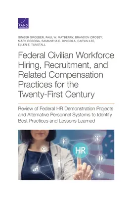 Prácticas federales de contratación, reclutamiento y remuneración de la mano de obra civil para el siglo XXI: Revisión de las Prácticas Federales de Demostración de RR.HH. - Federal Civilian Workforce Hiring, Recruitment, and Related Compensation Practices for the Twenty-First Century: Review of Federal HR Demonstration Pr