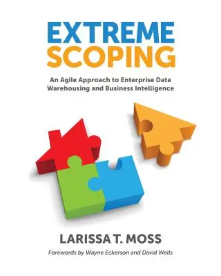 Alcance extremo: Un enfoque ágil para el almacenamiento de datos empresariales y la inteligencia de negocio - Extreme Scoping: An Agile Approach to Enterprise Data Warehousing and Business Intelligence