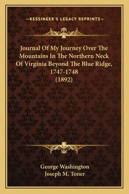 Diario de mi viaje por las montañas del cuello norte de Virginia, más allá del Blue Ridge, 1747-1748 (1892) - Journal Of My Journey Over The Mountains In The Northern Neck Of Virginia Beyond The Blue Ridge, 1747-1748 (1892)