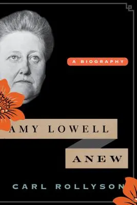 Amy Lowell Anew: Una biografía - Amy Lowell Anew: A Biography