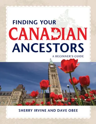 Cómo encontrar a sus antepasados canadienses: Guía para principiantes - Finding Your Canadian Ancestors: A Beginner's Guide