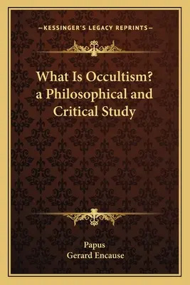 ¿Qué es el ocultismo? Estudio filosófico y crítico - What Is Occultism? a Philosophical and Critical Study