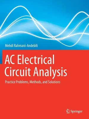 Análisis de circuitos eléctricos de CA: Problemas prácticos, métodos y soluciones - AC Electrical Circuit Analysis: Practice Problems, Methods, and Solutions