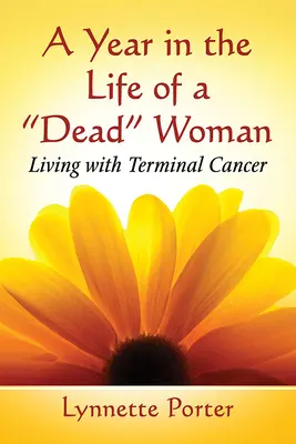 Un año en la vida de una mujer muerta: Vivir con un cáncer terminal - A Year in the Life of a Dead Woman: Living with Terminal Cancer
