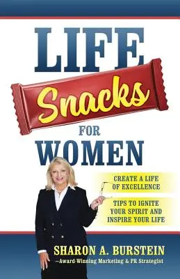 Bocadillos vitales para mujeres: Crea una vida de excelencia - Consejos para encender tu espíritu e inspirar tu vida - Life Snacks for Women: Create a Life of Excellence - Tips to Ignite Your Spirit and Inspire Your Life