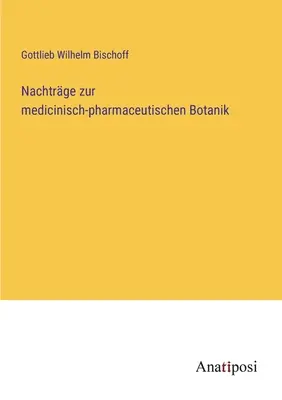 Nachtrge zur medicinisch-pharmaceutischen Botanik