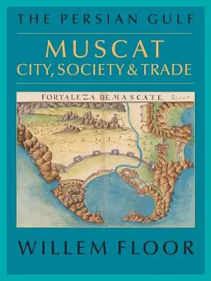 El Golfo Pérsico: Mascate: ciudad, sociedad y comercio - The Persian Gulf: Muscat: City, Society and Trade