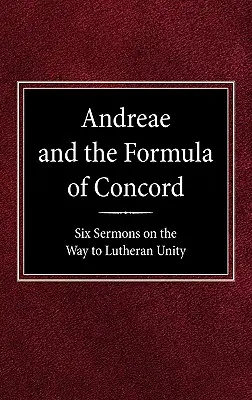 Andreae y la Fórmula de la Concordia: Seis sermones en el camino hacia la unidad luterana - Andreae and the Formula of Concord: Six Sermons on the Way to Lutheran Unity